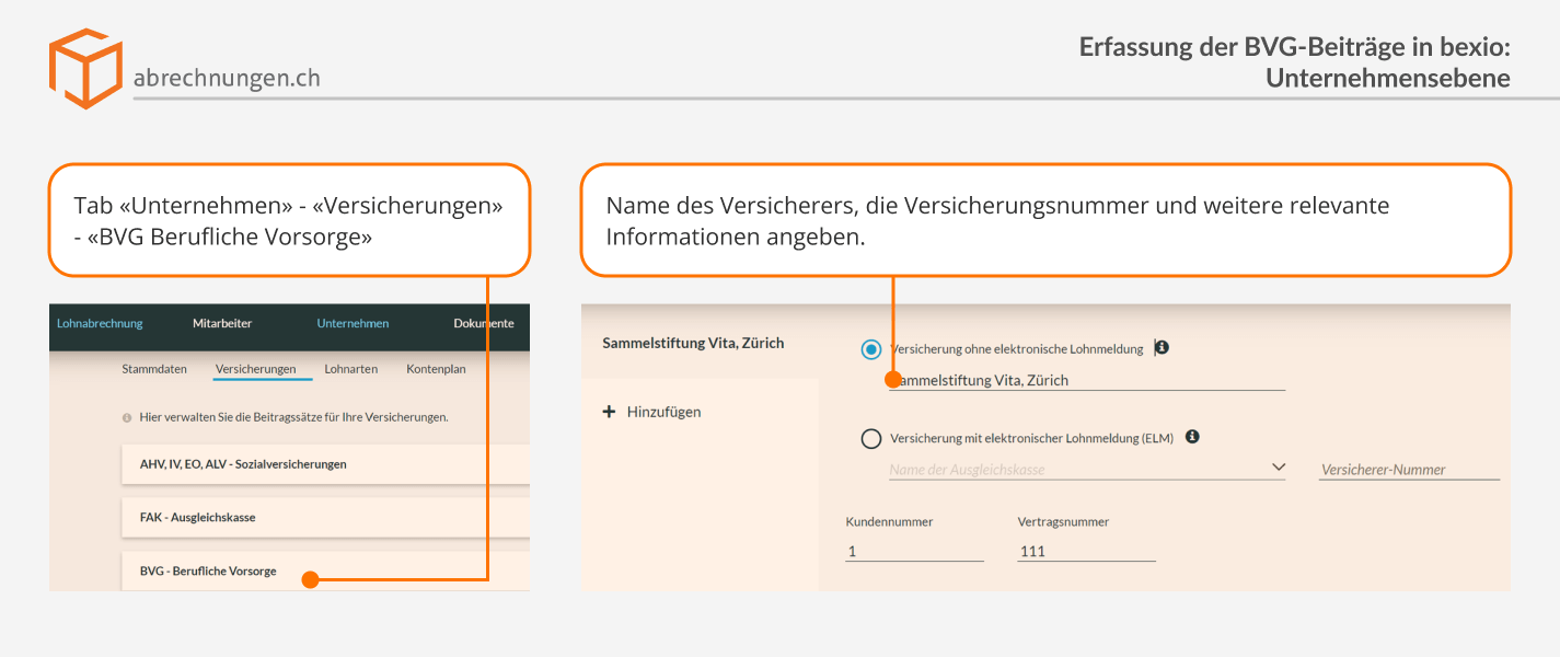 1. Tab «Unternehmen» - «Versicherungen» - «BVG Berufliche Vorsorge» 2. Name des Versicherers, die Versicherungsnummer und weitere relevante Informationen angeben.